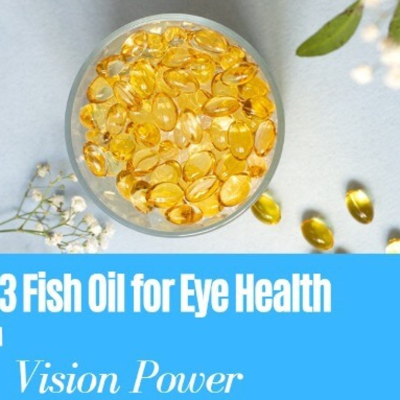 Omega-3 Fish Oil for Eye Health and Vision Power